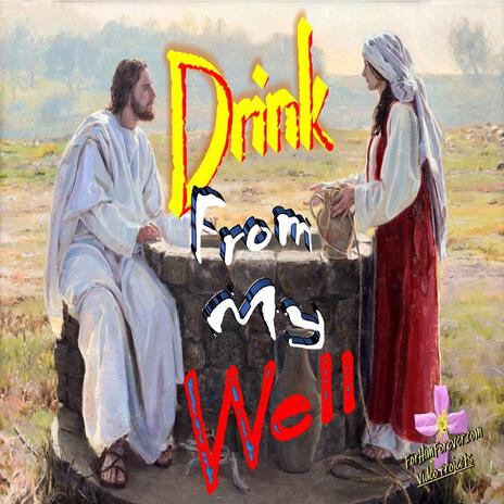 Drink from my well | Boomplay Music