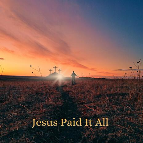 Jesus Paid It All | Boomplay Music