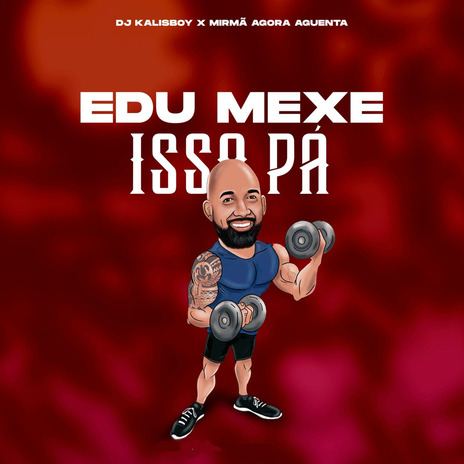 Edu Mexe Isso Pah ft. Dj Kalisboy & Turma M | Boomplay Music