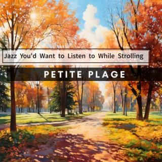 Jazz You'd Want to Listen to While Strolling