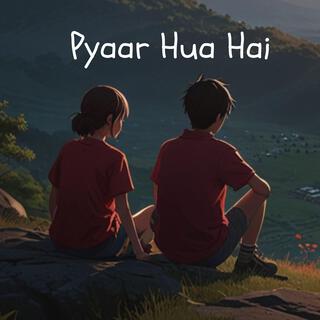 Pyaar Hua Hai