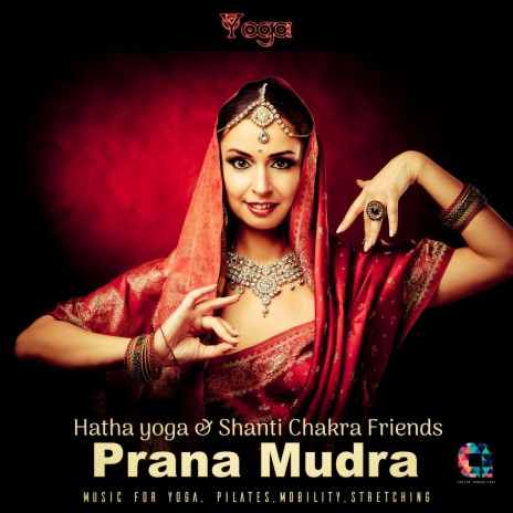 Prana Mudra (Music for Yoga, Pilates, Mobility & Stretching) ft. Shanti Chakra Friends