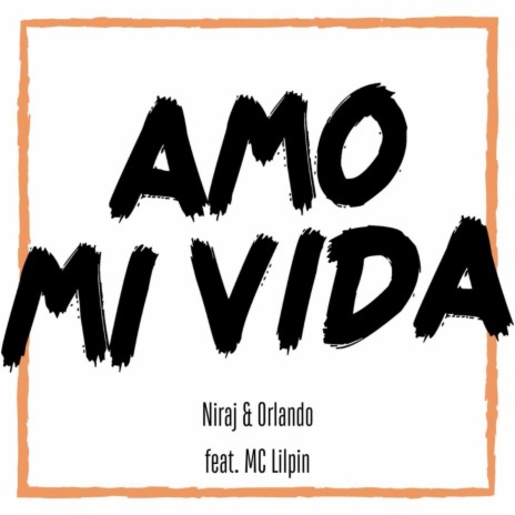 Amo Mi Vida ft. Orlando Alvarez & MC Lilpin