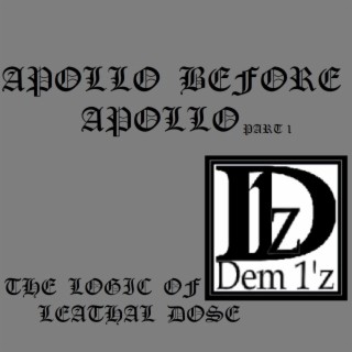 APOLLO BEFORE APOLLO PART1 (THE LOGIC OF LEATHAL DOSE)