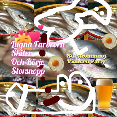 Lugna Farbrorn Skiter Och Börje Storsnopp - Surströmming Vichsen Party (Eggstended Bärsion) | Boomplay Music