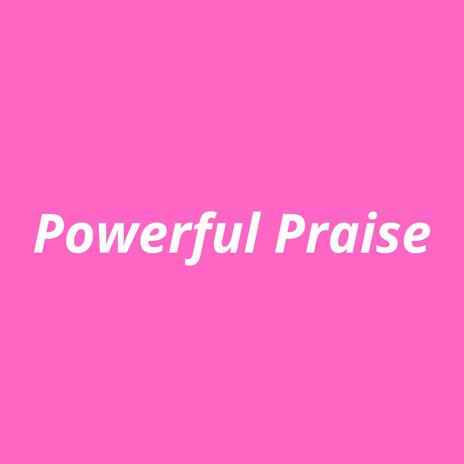 Powerful Praise | Boomplay Music