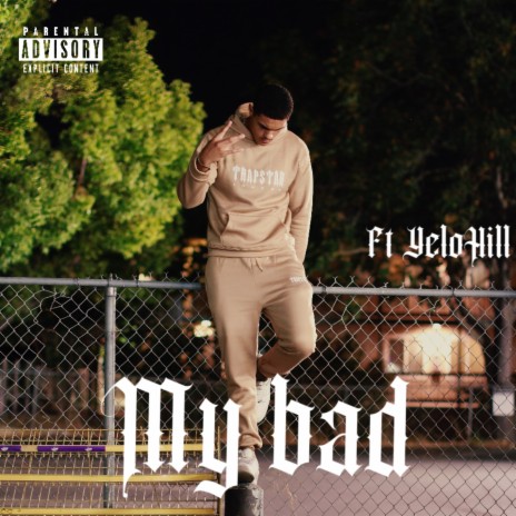 My Bad ft. YeloHill | Boomplay Music