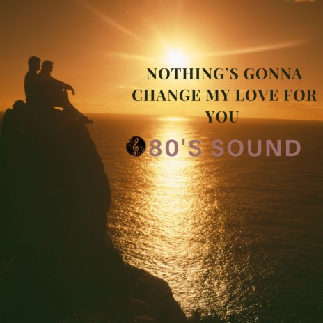 Nothing's Gonna Change My Love For You | Boomplay Music