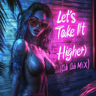 Let's Take It Higher (Club Mix)