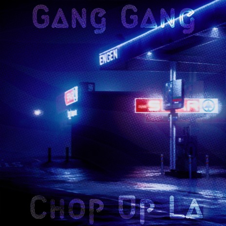 Gang Gang Chop Up LA