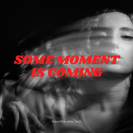 Some Moment is Coming | Boomplay Music