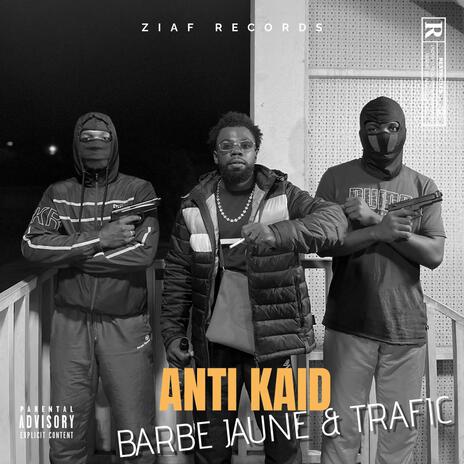 Anti Kaid ft. Trafic | Boomplay Music