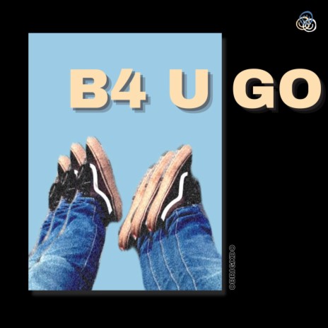 B4 U Go | Boomplay Music