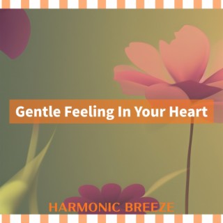 Gentle Feeling In Your Heart