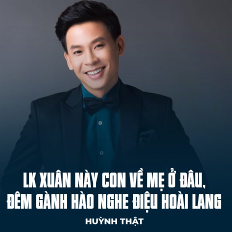 LK Xuân Này Con Về Mẹ Ở Đâu, Đêm Gành Hào Nghe Điệu Hoài Lang | Boomplay Music