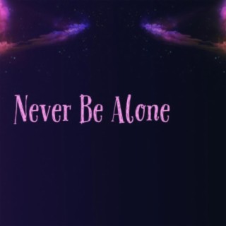 Never Be Alone