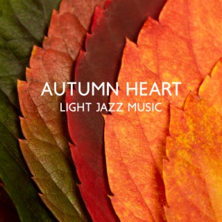 Autumn Heart: Light Jazz Music – Soft Ambiance To Relax, Dream & Hope