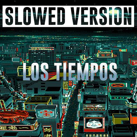 LOS TIEMPOS (Slowed Version) | Boomplay Music