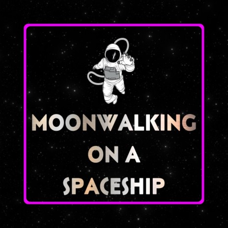 Moonwalking On A Spaceship | Boomplay Music