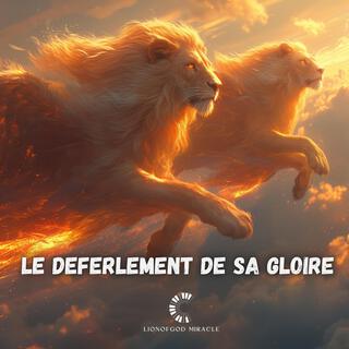 LE DEFERLEMENT DE SA GLOIRE