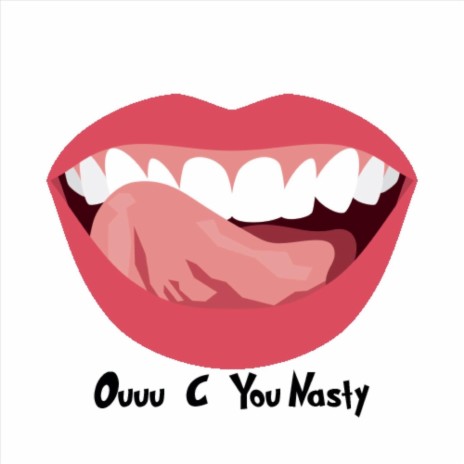 Ouuu C You Nasty | Boomplay Music