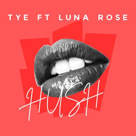 Hush ft. Tye & Luna Rose | Boomplay Music