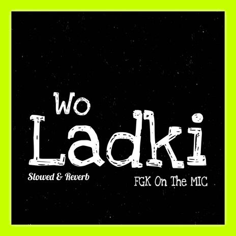 Wo Ladki (Slowed & Reverb) | Boomplay Music