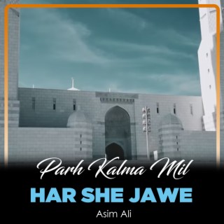 Parh Kalma Mil Har She Jawe