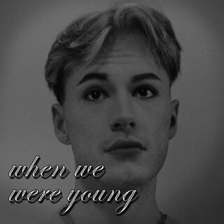 when we were young lyrics | Boomplay Music