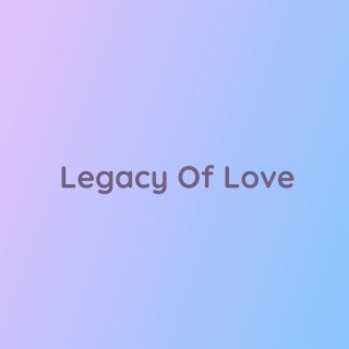 Legacy Of Love