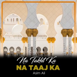 Na Takht Ka Na Taaj Ka