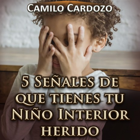 5 Señales de Que Tienes Tu Niño Interior Herido | Boomplay Music