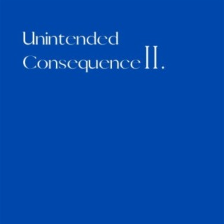 Unintended Consequence II