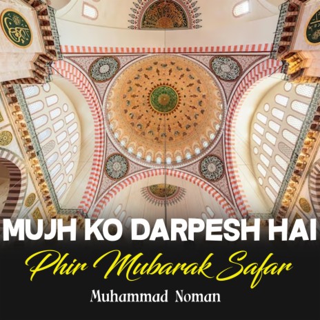 Mujh Ko Darpesh Hai Phir Mubarak Safar | Boomplay Music