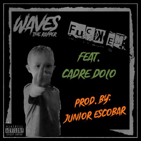 Fuck Em' ft. Cadre Dolo & Junior Escobar