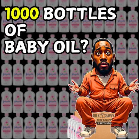 1000 Bottles Of Baby Oil?