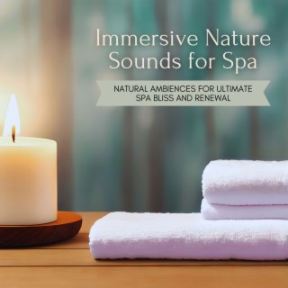 Immersive Nature Sounds for Spa: Natural Ambiences for Ultimate Spa Bliss and Renewal
