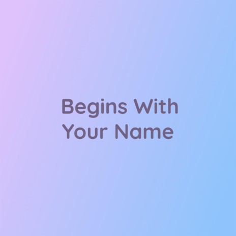 Begins With Your Name