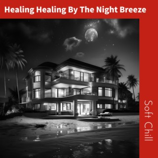 Healing Healing By The Night Breeze