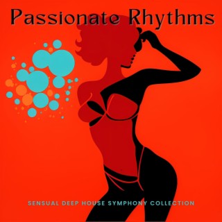 Passionate Rhythms: Sensual Deep House Symphony Collection for Lovemaking and Bittersweet Nights