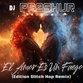 El Amor Es un Fuego (Glitch Hop Remix)