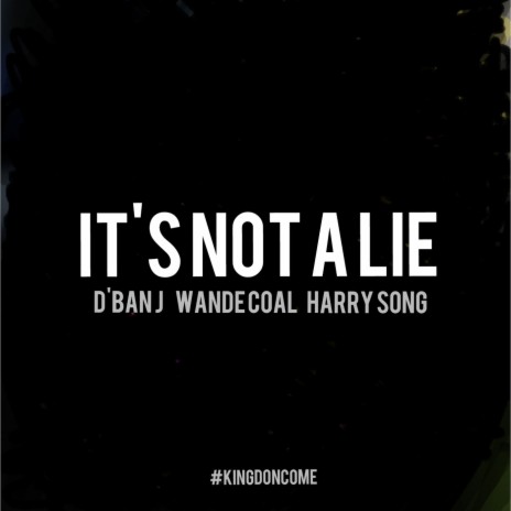 It's Not a Lie ft. Harrysong & Wande Coal | Boomplay Music