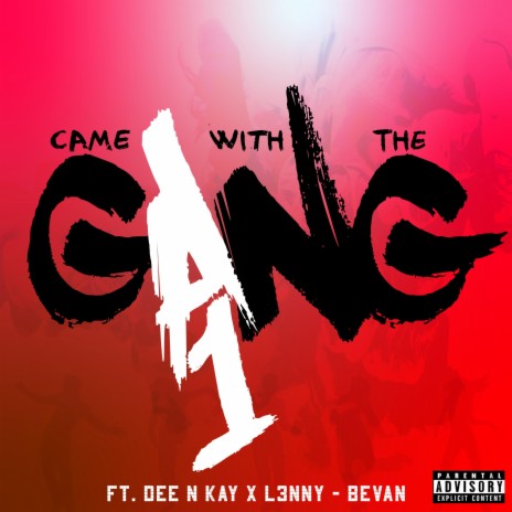 Came With The Gang ft. Dee N Kay, Bevan & L3NNY | Boomplay Music