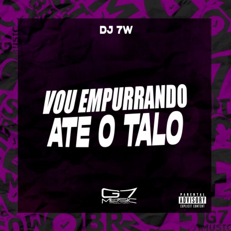 Vou Empurrando Até o Talo | Boomplay Music