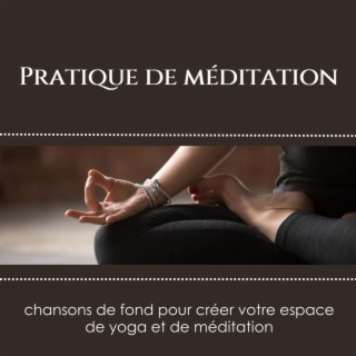 Pratique de méditation: Chansons de fond pour créer votre espace de yoga et de méditation