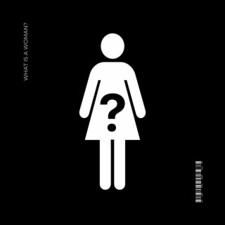 What Is A Woman? lyrics | Boomplay Music