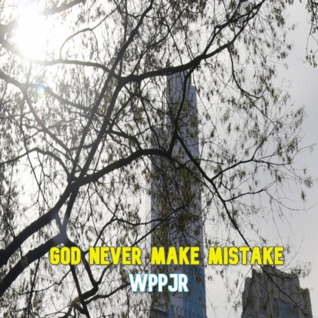 GOD NEVER MAKE MISTAKE