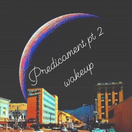 Predicament pt. 2/wakeup ft. Noctmare | Boomplay Music