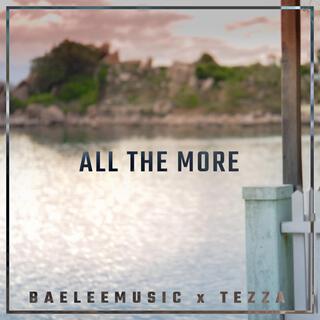 All The More ft. Tezza lyrics | Boomplay Music