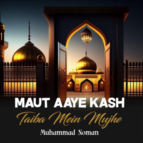 Maut Aaye Kash Taiba Mein Mujhe | Boomplay Music